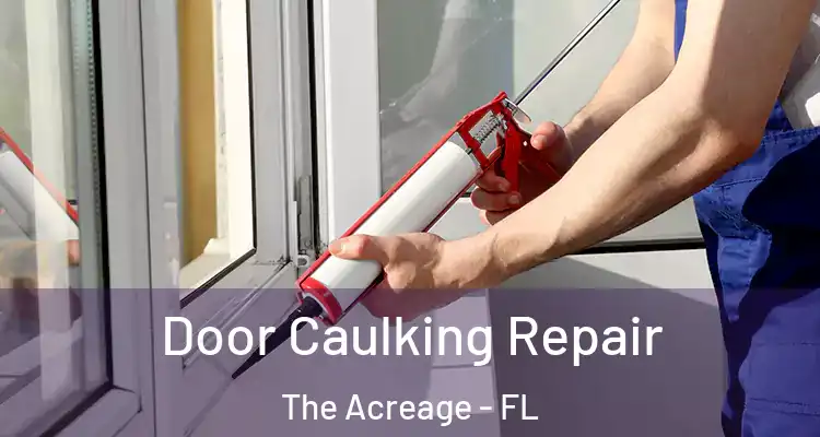 Door Caulking Repair The Acreage - FL