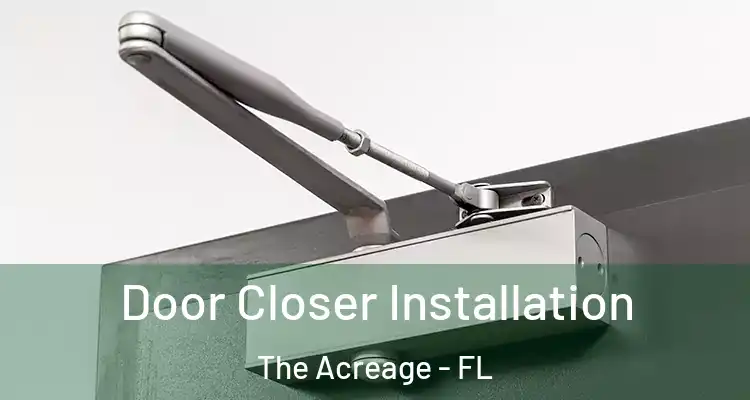 Door Closer Installation The Acreage - FL