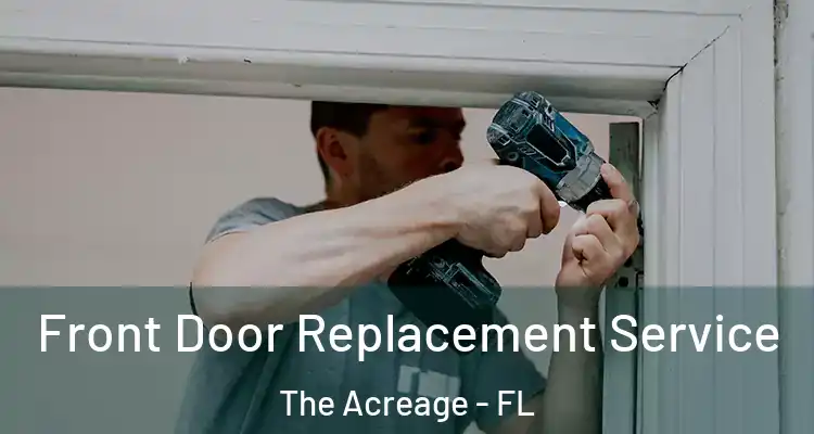 Front Door Replacement Service The Acreage - FL