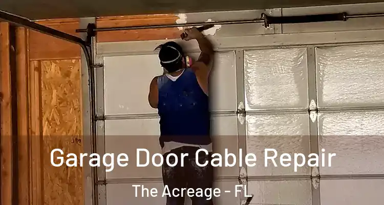 Garage Door Cable Repair The Acreage - FL