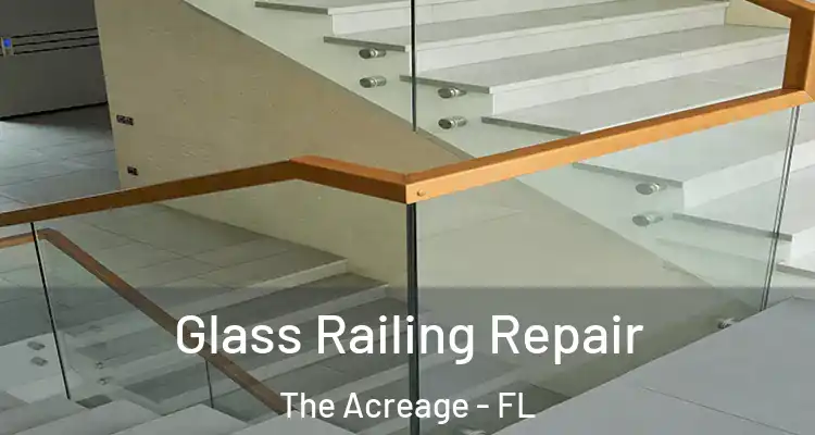 Glass Railing Repair The Acreage - FL