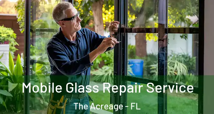 Mobile Glass Repair Service The Acreage - FL