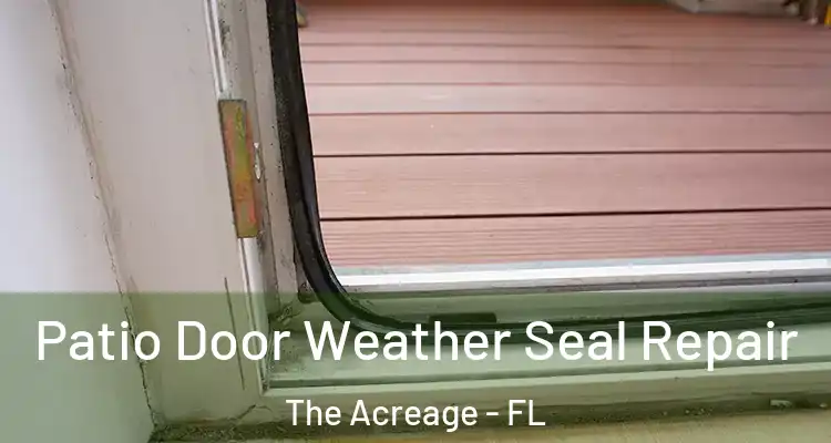 Patio Door Weather Seal Repair The Acreage - FL