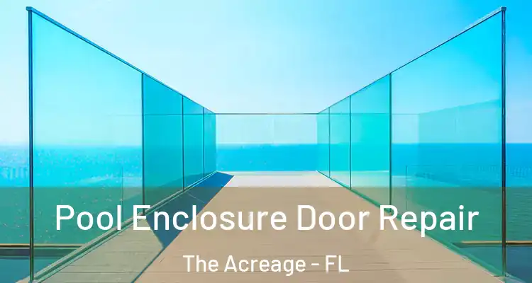 Pool Enclosure Door Repair The Acreage - FL