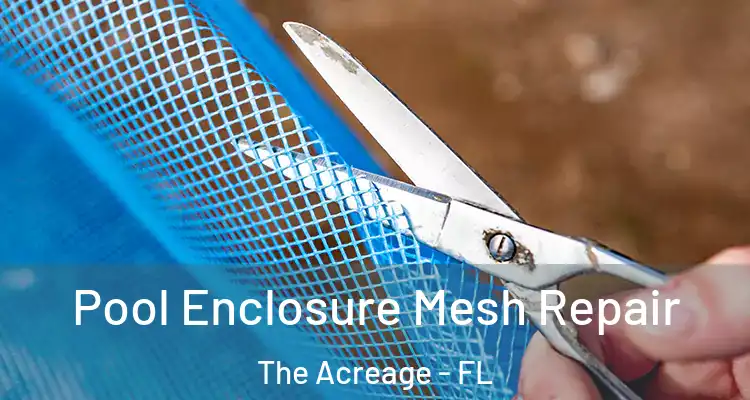 Pool Enclosure Mesh Repair The Acreage - FL