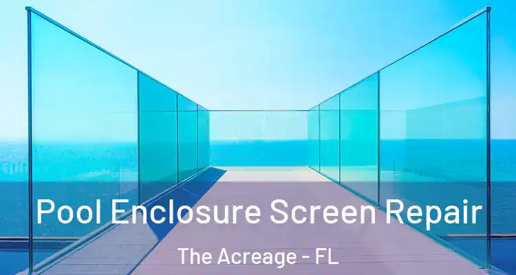 Pool Enclosure Screen Repair The Acreage - FL