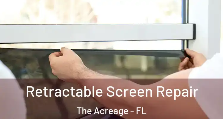 Retractable Screen Repair The Acreage - FL
