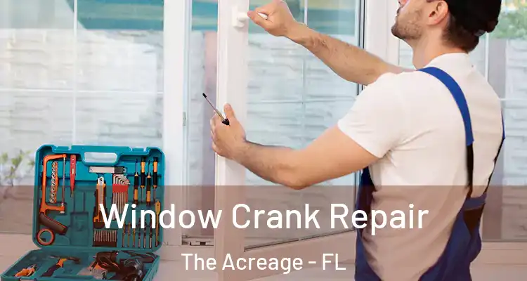 Window Crank Repair The Acreage - FL