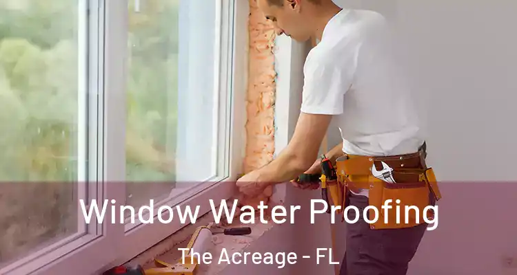 Window Water Proofing The Acreage - FL